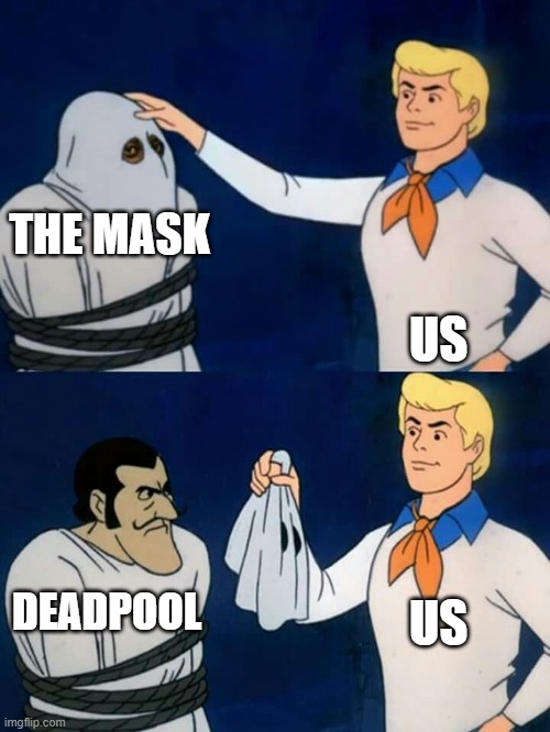 Scooby doo mask reveal | THE MASK US DEADPOOL US | image tagged in scooby doo mask reveal | made w/ Imgflip meme maker