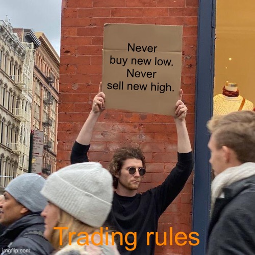 Trading rules | Never buy new low. Never sell new high. Trading rules | image tagged in memes,guy holding cardboard sign | made w/ Imgflip meme maker