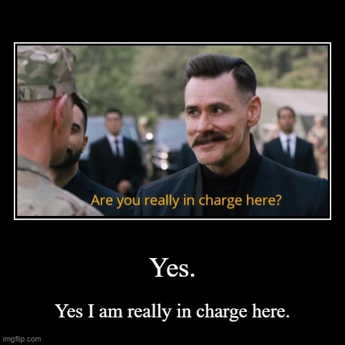 I am in charge | image tagged in funny,demotivationals | made w/ Imgflip demotivational maker
