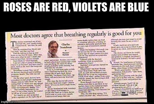 Roses are red. | ROSES ARE RED, VIOLETS ARE BLUE | image tagged in memes,funny,roses are red | made w/ Imgflip meme maker