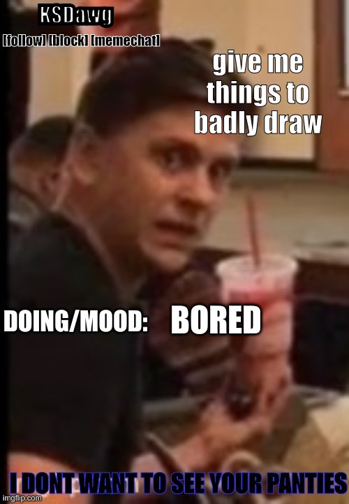 new announcement temp | give me things to badly draw; BORED | image tagged in new announcement temp | made w/ Imgflip meme maker