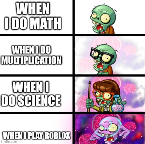 Pvz heroes Levels of smort | WHEN I DO MATH; WHEN I DO MULTIPLICATION; WHEN I DO SCIENCE; WHEN I PLAY ROBLOX | image tagged in pvz heroes levels of smort | made w/ Imgflip meme maker