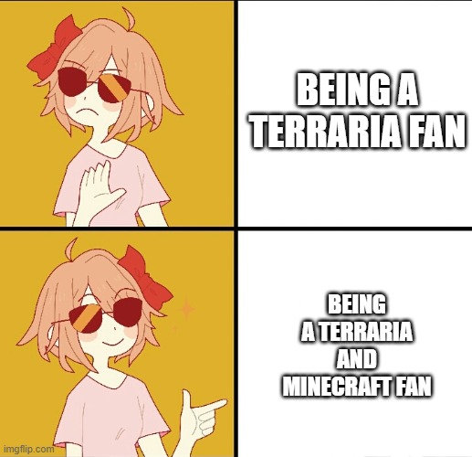 Play Terraria and Minecraft instead of Terraria... or else | BEING A TERRARIA FAN; BEING A TERRARIA AND MINECRAFT FAN | image tagged in trans drake meme | made w/ Imgflip meme maker