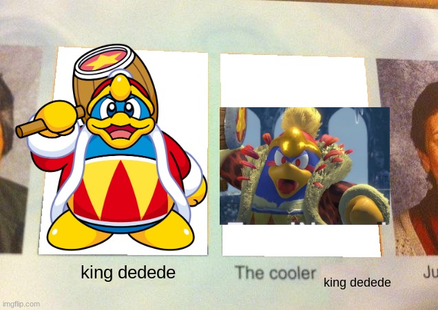 the cooler king dedede | king dedede; king dedede | image tagged in the cooler daniel,king dedede | made w/ Imgflip meme maker