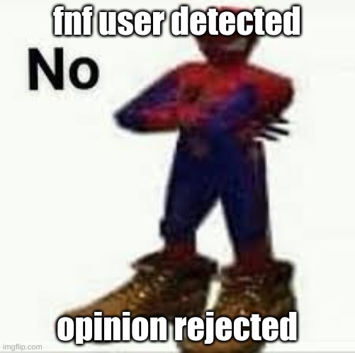 fnf user detected opinion rejected | made w/ Imgflip meme maker