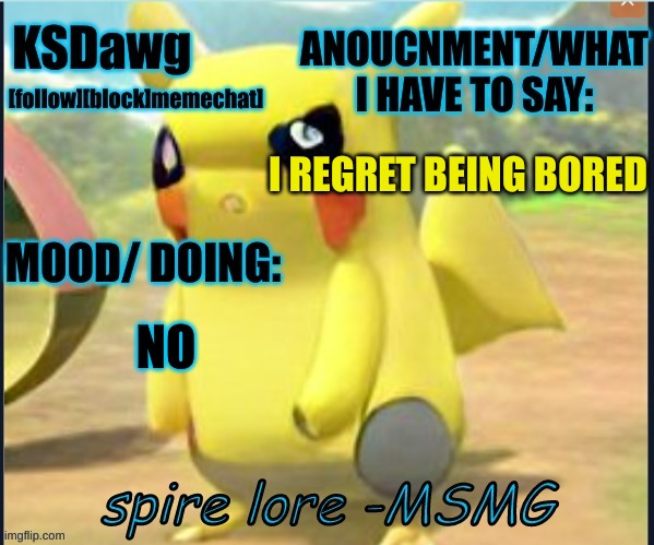 my "pokemon" anouncment temp | I REGRET BEING BORED; NO | image tagged in my new pokemon anouncment temp | made w/ Imgflip meme maker