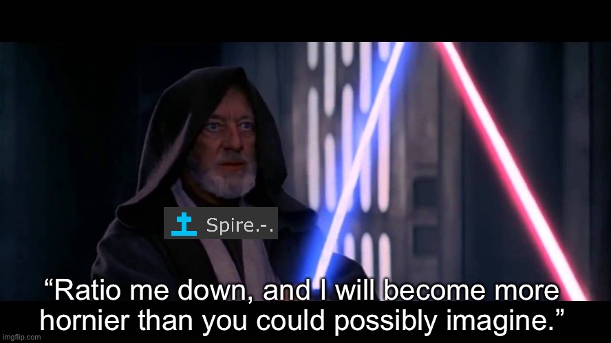 “Ratio me down, and I will become more hornier than you could possibly imagine.” | made w/ Imgflip meme maker