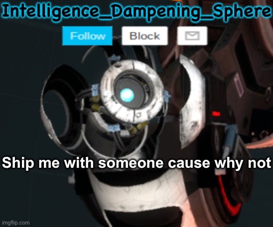 I’ve got a bad feeling about this | Ship me with someone cause why not | image tagged in wheatley temp 2 reworked,portal 2,wheatley,shipping,ships,ship | made w/ Imgflip meme maker