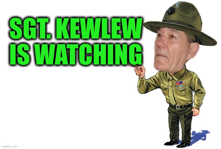 Sargent kewlew | SGT. KEWLEW IS WATCHING | image tagged in sargent kewlew | made w/ Imgflip meme maker