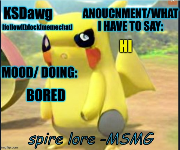 my "pokemon" anouncment temp | BORED HI | image tagged in my new pokemon anouncment temp | made w/ Imgflip meme maker