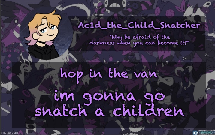 . | hop in the van; im gonna go snatch a children | made w/ Imgflip meme maker