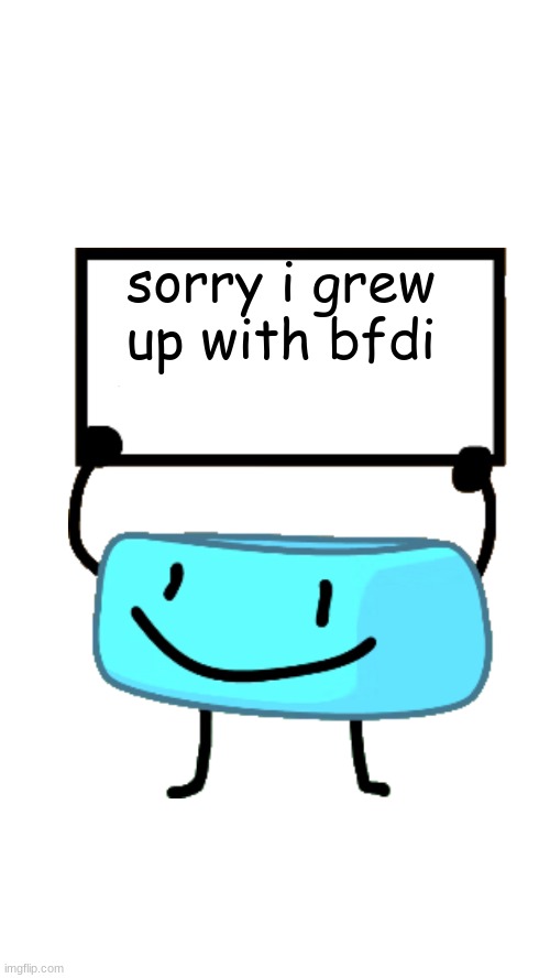 Braceletey BFB | sorry i grew up with bfdi | image tagged in braceletey bfb | made w/ Imgflip meme maker