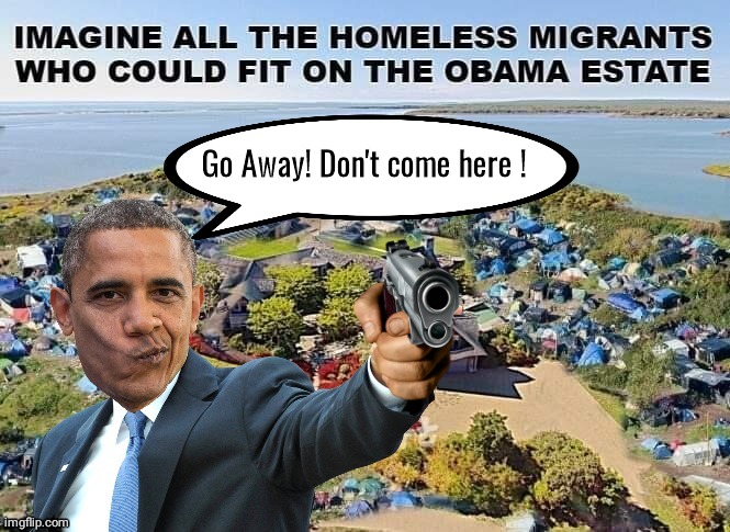 Obama immigrants don't come here | Go Away! Don't come here ! | image tagged in barack obama | made w/ Imgflip meme maker