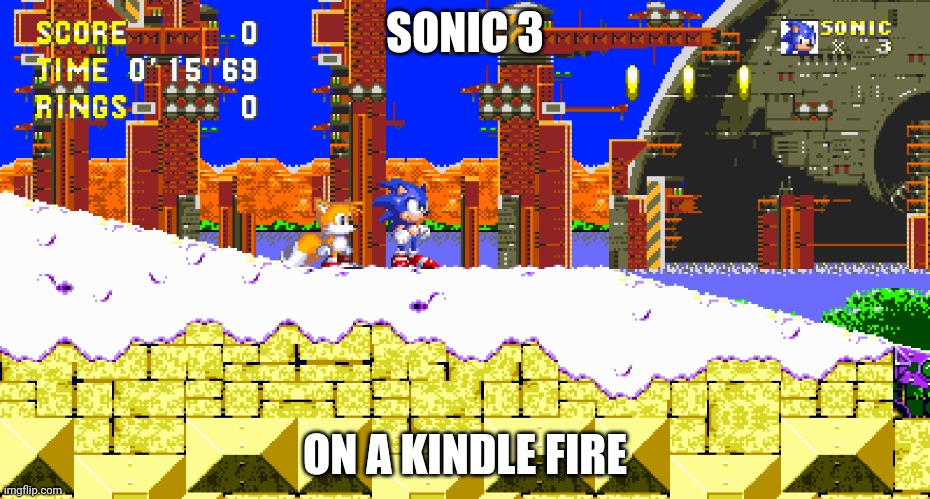 Got it working on my old kindle fire. Game is called sonic 3 air if you wanna play | SONIC 3; ON A KINDLE FIRE | made w/ Imgflip meme maker