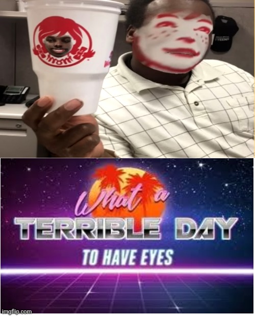 image tagged in what a terrible day to have eyes,funny memes | made w/ Imgflip meme maker