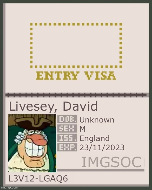 new temp | Livesey, David; Unknown; M; England; 23/11/2023; IMGSOC; L3V12-LGAQ6 | image tagged in imgsoc passport | made w/ Imgflip meme maker