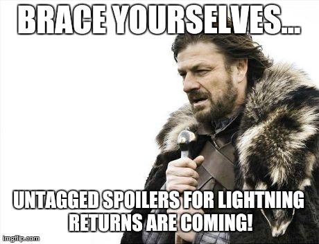 "The storm is here!" | BRACE YOURSELVES... UNTAGGED SPOILERS FOR LIGHTNING RETURNS ARE COMING! | image tagged in memes,brace yourselves x is coming,funny,lightning returnsg | made w/ Imgflip meme maker