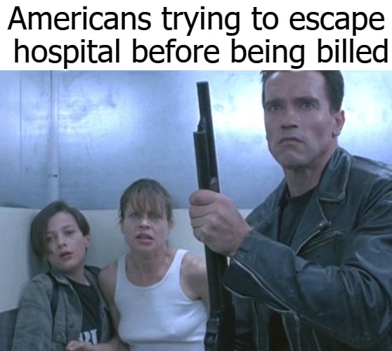 Americans trying to escape  hospital before being billed | image tagged in image tag | made w/ Imgflip meme maker