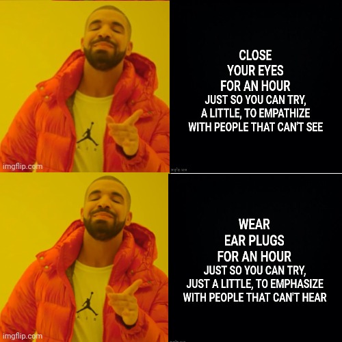 Empathy | image tagged in memes,your fellow man,deaf,blind,disabled,empathy | made w/ Imgflip meme maker