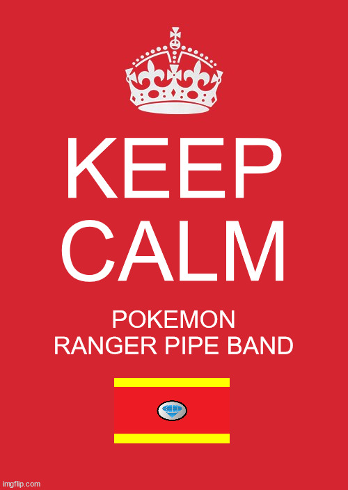 Pokemon Ranger Pipe Band | KEEP
CALM; POKEMON RANGER PIPE BAND | image tagged in memes,keep calm and carry on red,pokemon,bagpipes,marching band,anime | made w/ Imgflip meme maker