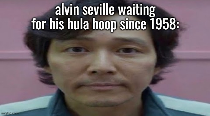 fr bro he be singing that song since 1958 and yall aint givin him his hula hoop dayum |  alvin seville waiting for his hula hoop since 1958: | image tagged in gi hun stare,alvin and the chipmunks | made w/ Imgflip meme maker