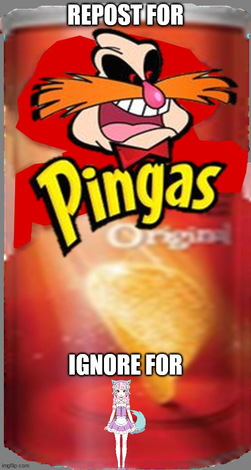 Pingas Chips | REPOST FOR; IGNORE FOR | image tagged in pingas chips | made w/ Imgflip meme maker