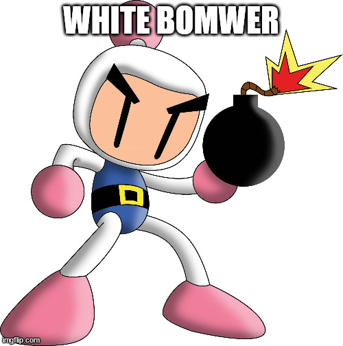 bomberman approves | WHITE BOMWER | image tagged in bomberman approves | made w/ Imgflip meme maker