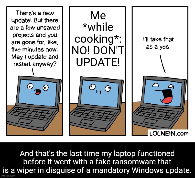 My edit to a well-known comix | Me *while cooking*: NO! DON'T UPDATE! And that's the last time my laptop functioned before it went with a fake ransomware that is a wiper in disguise of a mandatory Windows update. | made w/ Imgflip meme maker