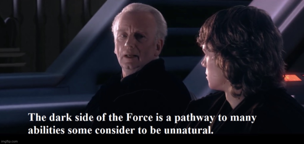 The Dark Side of the Force is a Pathway to Many Abilities.... | image tagged in the dark side of the force is a pathway to many abilities | made w/ Imgflip meme maker