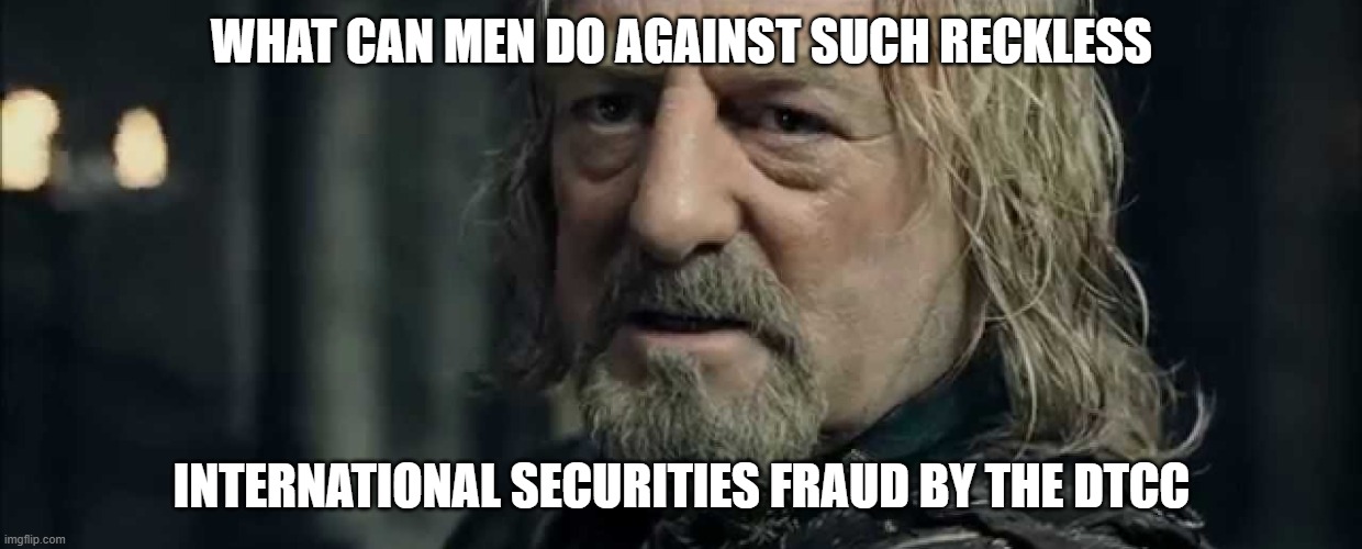 What can men do against such reckless hate? | WHAT CAN MEN DO AGAINST SUCH RECKLESS; INTERNATIONAL SECURITIES FRAUD BY THE DTCC | image tagged in what can men do against such reckless hate,Superstonk | made w/ Imgflip meme maker