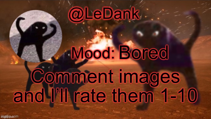 LeDank template | Bored; Comment images and I’ll rate them 1-10 | image tagged in ledank template | made w/ Imgflip meme maker