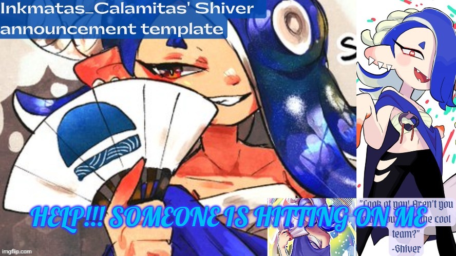 Inkmatas_Calamitas Shiver announcement template (thank you DRM) | HELP!!! SOMEONE IS HITTING ON ME | image tagged in inkmatas_calamitas shiver announcement template thank you drm | made w/ Imgflip meme maker