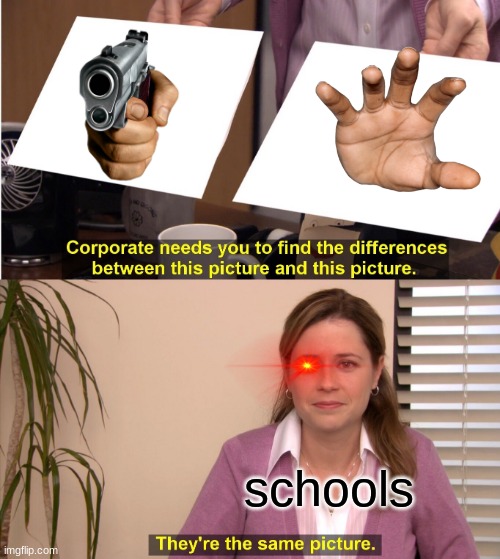 stop | schools | image tagged in memes,they're the same picture | made w/ Imgflip meme maker