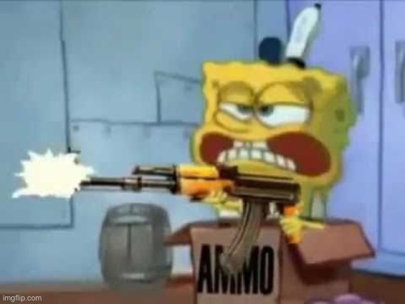 SpongeBob AK-47 | image tagged in spongebob ak-47 | made w/ Imgflip meme maker