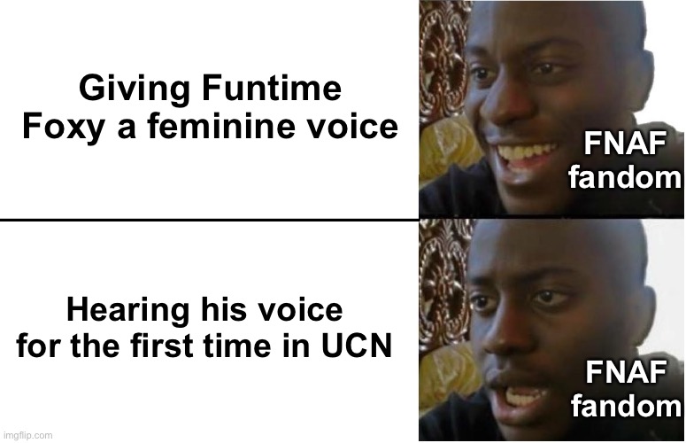 We were not expecting his voice to be LIKE that | FNAF fandom; Giving Funtime Foxy a feminine voice; Hearing his voice for the first time in UCN; FNAF fandom | image tagged in disappointed black guy,fnaf ucn,funtime foxy | made w/ Imgflip meme maker
