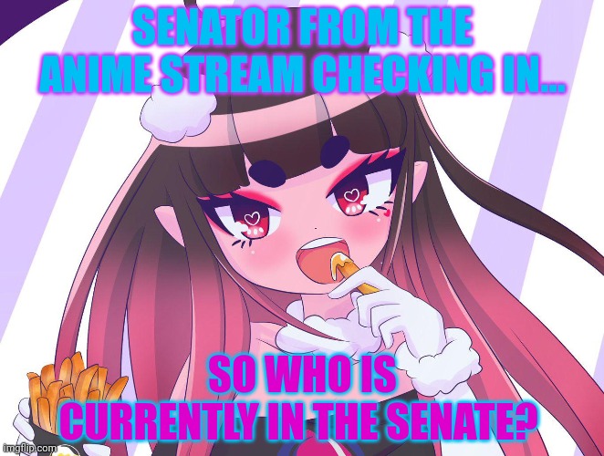 Anime Senator | SENATOR FROM THE ANIME STREAM CHECKING IN... SO WHO IS CURRENTLY IN THE SENATE? | image tagged in who,is in,the senate | made w/ Imgflip meme maker