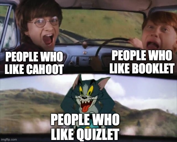 Tom chasing Harry and Ron Weasly | PEOPLE WHO LIKE BOOKLET; PEOPLE WHO LIKE CAHOOT; PEOPLE WHO LIKE QUIZLET | image tagged in tom chasing harry and ron weasly | made w/ Imgflip meme maker