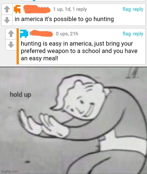 Wait a minute- | image tagged in fallout hold up,school shooting,guns,hold up,hunting,why are you reading the tags | made w/ Imgflip meme maker