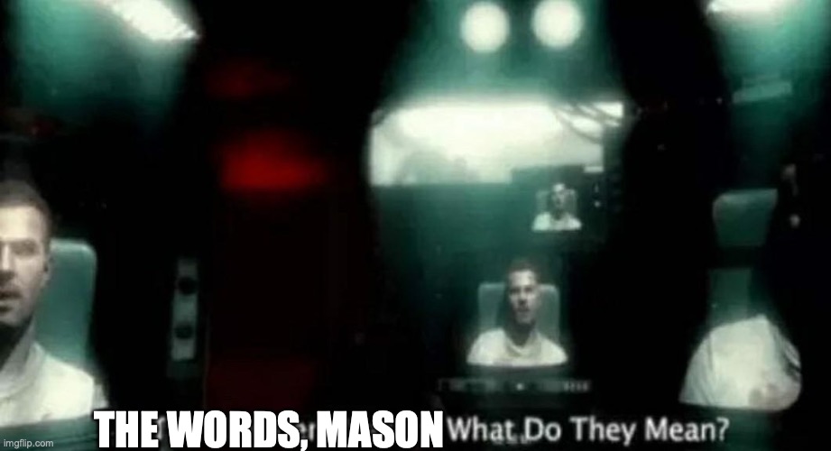 The Numbers Mason, What Do They Mean? | THE WORDS, MASON | image tagged in the numbers mason what do they mean | made w/ Imgflip meme maker