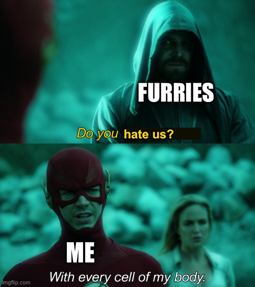 Fixed it | FURRIES; hate us? ME | image tagged in do you trust me,anti furry | made w/ Imgflip meme maker