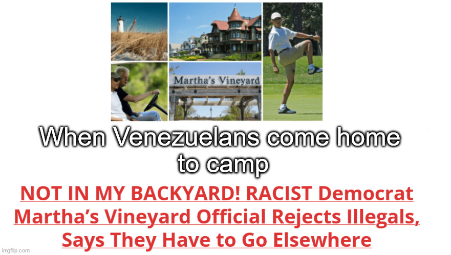 Not in MY backyard! | When Venezuelans come home 
to camp | image tagged in memes,politics | made w/ Imgflip meme maker