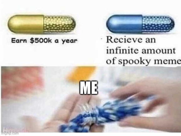 Spooky meme time baby | ME | image tagged in spooky,happy halloween | made w/ Imgflip meme maker