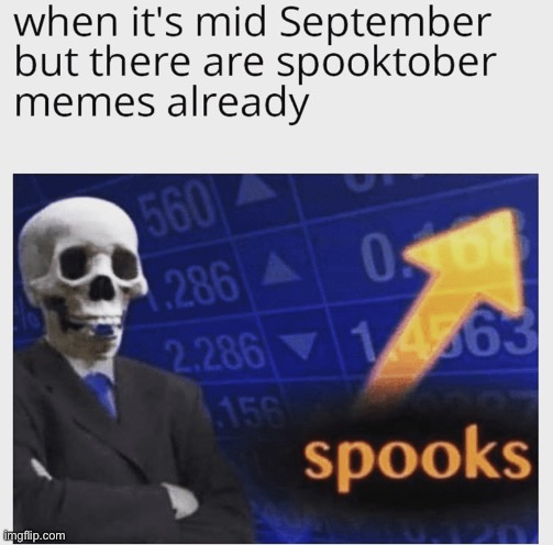 Only spooky memes | image tagged in spooky scary skeleton | made w/ Imgflip meme maker