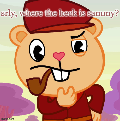 odd.. | srly, where the heck is sammy? | image tagged in pop htf | made w/ Imgflip meme maker