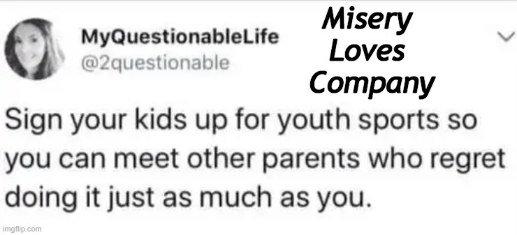 Definitely The Dark Side | Misery 
Loves 
Company | image tagged in dark humor,misery,company,covid vaccine,parents,sports | made w/ Imgflip meme maker