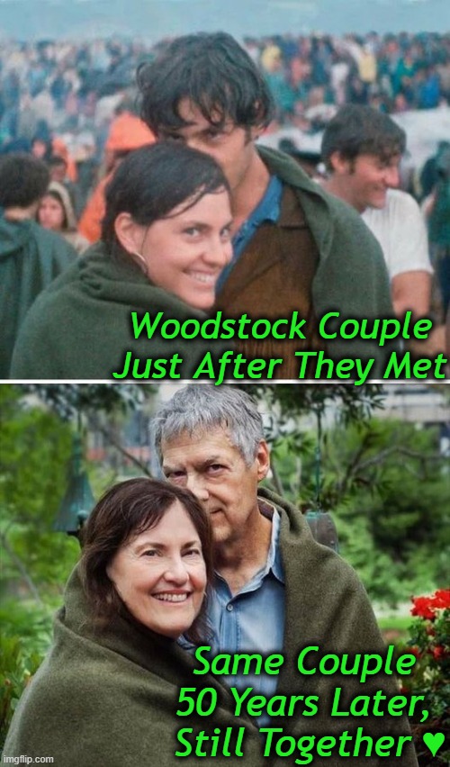 Love The One You're With . . . | Woodstock Couple
Just After They Met; Same Couple 
50 Years Later, 
Still Together ♥️ | image tagged in fun,love,love wins,wait a second this is wholesome content,commitment,happy ending | made w/ Imgflip meme maker