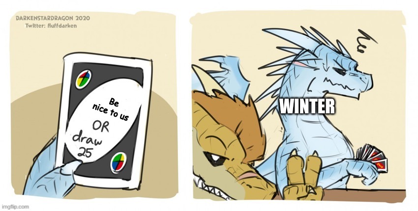 Wings of fire UNO | Be nice to us; WINTER | image tagged in wings of fire uno | made w/ Imgflip meme maker