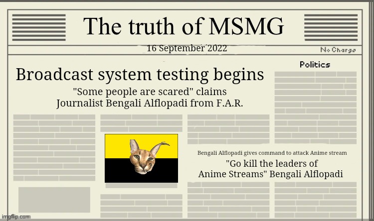 The truth of MSMG | 16 September 2022; Broadcast system testing begins; "Some people are scared" claims Journalist Bengali Alflopadi from F.A.R. Bengali Alflopadi gives command to attack Anime stream; "Go kill the leaders of Anime Streams" Bengali Alflopadi | image tagged in the truth of msmg | made w/ Imgflip meme maker