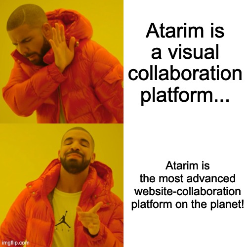 Drake Hotline Bling Meme | Atarim is a visual collaboration platform... Atarim is the most advanced website-collaboration platform on the planet! | image tagged in memes,drake hotline bling | made w/ Imgflip meme maker