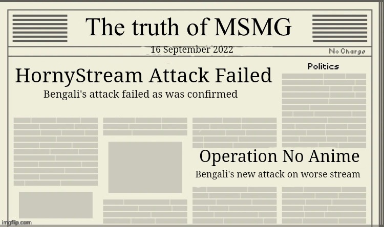 The truth of MSMG | 16 September 2022; HornyStream Attack Failed; Bengali's attack failed as was confirmed; Operation No Anime; Bengali's new attack on worse stream | image tagged in the truth of msmg | made w/ Imgflip meme maker